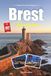 BREST REISEFÜHRER 2027: Ein Reiseführer zu einer bretonischen Marinestadt aus Meer, Stein und Atlantiklicht