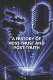 A Independently Published A History of Post-Trust and Post-Truth Paperback