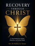 Recovery Through Christ Recovery Through Christ: A 7-Step Workbook for Healing, Deliverance, and Lasting Change