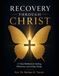 Recovery Through Christ Recovery Through Christ: A 7-Step Workbook for Healing, Deliverance, and Lasting Change