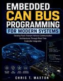 Embedded Independently Published Embedded CAN Bus Programming for Modern Systems