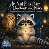 Je N'ai Plus Peur du Docteur avec Nino: Le Petit Raton Laveur qui Alluma Toutes les Lanternes