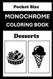 Monochrome Monochrome Coloring Book Desserts Pocket Size: Mini Coloring Book for Adults (4x6) - Black and White One Pen Travel Size Coloring Mindful and Cozy