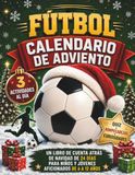 Fútbol Calendario de Adviento: Un libro de cuenta atrás navideña de 24 días con 3 actividades diarias, cuestionarios, acertijos, datos curiosos, ... jugadores y desafíos sobre clubes para niños
