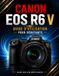 CANON EOS R6 V GUIDE D'UTILISATION POUR DÉBUTANTS