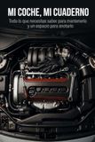 Mi Coche, Mi Cuaderno: Todo lo que necesitas saber para mantenerlo y un espacio para anotarlo