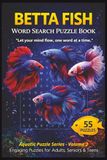 Betta Fish Word Search Puzzle Book: 55 Betta-Themed Puzzles with Inspiring Quotes for Aquarium Hobbyists, Puzzle Lovers, and Fish Enthusiasts—Perfect for Birthdays, Gifts, and Relaxing Fun