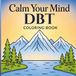 Calm Your Mind: A DBT Coloring Book for Adults