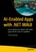 AI-Enabled Apress AI-Enabled Apps with .NET MAUI: How to Build Cross-Platform .NET MAUI Apps with the Latest AI Capabilities