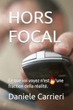 HORS FOCAL: Ce que voi voyez n'est qu'une fraction della realtà.