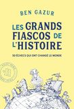 Les grands fiascos de l'histoire: 50 échecs qui ont changé le monde