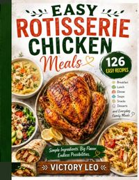 EASY ROTISSERIE CHICKEN MEALS