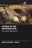 STORIE DI UN NATURALISTA: Sulle strade selvagge dell'Africa