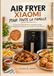 AIR Xiaomi AIR FRYER XIAOMI POUR TOUTE LA FAMILLE: Cuisine Familiale Moderne, Recettes Variées et Préparations Rapides avec Votre Air Fryer Xiaomi.
