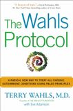 The Wahls The Wahls Protocol: A Radical New Way to Treat All Chronic Autoimmune Conditions Using Paleo Principles