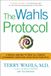 The Wahls The Wahls Protocol: A Radical New Way to Treat All Chronic Autoimmune Conditions Using Paleo Principles