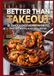 Better Than Takeout: 85 Quick & Easy Asian Favorites Fast, Authentic, & Kitchen Tested