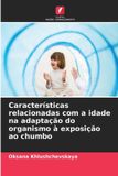 Características OmniScriptum SRL Características relacionadas com a idade na adaptação do organismo à exposição ao chumbo Paperback