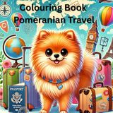 Colouring Pomeranian Colouring Book: 40 Pomeranian Travel Colouring Pages for Kids and Adults