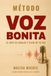 METODO VOZ BONITA: El arte de hablar y vivir de tu voz