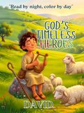GOD'S TIMELESS HEROES DAVID: A Bible Story and Coloring Book for Kids Ages 2–10