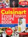 The Cuisinart The UK Cuisinart Frost Fusion Recipe Book: Over 300 Delicious Recipes for Soft Serve Ice Cream, Frozen Yogurt, Sorbets, Slushies, Frappés, Frozen ... Cider Cocktails and More with UK Measurements