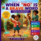 When Independently Published When "No" Is a Brave Word: A Children's Story About Body Safety, Boundaries, and Asking for Help