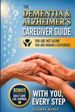 The Dementia and Alzheimer's Caregiver Guide: Practical Help, Emotional Support, and Hope for Families Facing Memory Loss and Related Dementias - WITH YOU, EVERY STEP - YOU ARE MAKING A DIFFERENCE