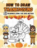 How Libri GmbH How to Draw Thanksgiving: 51 Drawing Projects Using the Grid Method for Kids Including Funny Turkeys, Falling Leaves, Fruits, Native Americans and Pilgrims