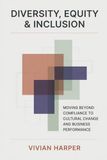 Diversity, Equity & Inclusion: Moving Beyond Compliance to Cultural Change and Business Performance