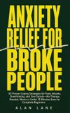 Anxiety Alane Lane Anxiety Relief for Broke People: 63 Proven Coping Strategies for Panic Attacks, Overthinking, and 3am Spirals-No Therapy Needed, Works in Under 10 Minutes Even for Complete Beginners