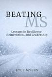Beating MS: Lessons in Resilience, Reinvention, and Leadership