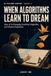 When Algorithms Learn to Dream: How AI Is Changing Creativity, Originality, and Human Expression