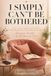 I Simply Can't Be Bothered: A Self Love Journal for women who are done putting themselves last.