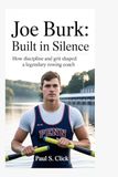 Joe Burk: Built in Silence: How Discipline and Grit Shaped a Legendary Rowing Coach