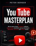 YouTube Masterplan: Wie du deinen Kanal strategisch aufbaust, starke Inhalte entwickelst und aus Zuschauern Reichweite, Vertrauen und Umsatz machst