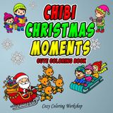 Chibi Christmas Moments Cute Coloring Book: Relaxing Christmas Coloring Pages for Adults & Teens | 40 Adorable Kawaii Scenes of Festive Family Moments