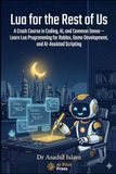 Lua for the Rest of Us: A Crash Course in Coding, AI, and Common Sense — Learn Lua Programming for Roblox, Game Development, and AI-Assisted Scripting