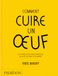 Comment cuire un oeuf: A la coque, dur, poché, brouillé, au plat, au four, à la vapeur