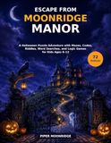 Escape from Moonridge Manor: A Halloween Puzzle Adventure with Mazes, Codes, Riddles, Word Searched, and Logic Games for Kids Ages 8-12