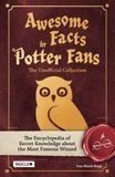 Awesome Facts for Potter Fans – The Unofficial Collection: The Encyclopedia of Secret Knowledge about the Most Famous Wizard