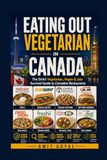 Eating Out Vegetarian in Canada: A Strict Vegetarian's Guide