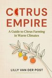 Citrus Empire: A Guide to Citrus Farming in Warm Climates Paperback