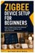 Zigbee Libri GmbH Zigbee Device Setup for Beginners: Build a Stable Smart Home Network with Sensors, Switches, and Home Assistant