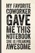 My Favorite Coworker Gave Me This Notebook She Is Freaking Awesome: Blank Lined Notebook Journal for Coworker, Friend, Colleague - Sarcastic Notebook for Work (Funny Office Journals)