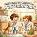When I Grow Up I Want to Be... a Veterinarian