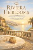 The Riviera Heirlooms: Anthology: Six Love Stories Entangled in Money, History and Betrayal