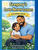 Gregory's Love Never Leaves: A Healing Coloring Book