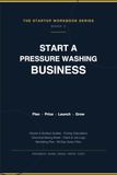 Start a Pressure Washing Business: The Complete Startup Workbook & Planner