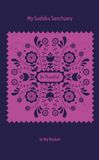 My Sudoku Sanctuary My Sudoku Sanctuary: Be Thankful In My Pocket – A Travel Size Gratitude Mindful Sudoku Journal with Prompts to Help Calm Anxiety, Relieve Stress, and Stop Overwhelm.